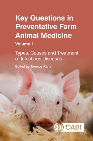 Key Questions in Preventative Farm Animal Medicine, Volume 1, Types, Causes and Treatment of Infectious Diseases