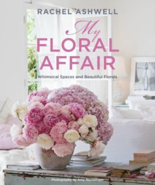 Book cover of: Rachel Ashwell: My Floral Affair. By: Rachel Ashwell
