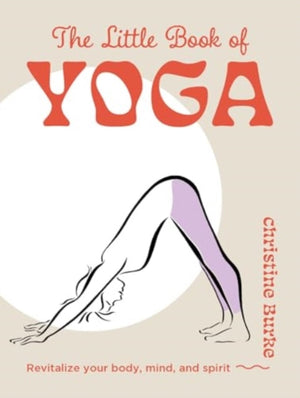 Little Book of Yoga, Revitalize Your Body, Mind, and Spirit