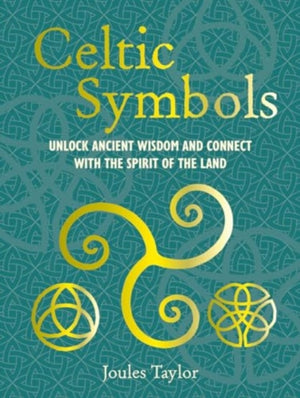 Celtic Symbols, Unlock Ancient Wisdom and Connect with the Spirit of the Land
