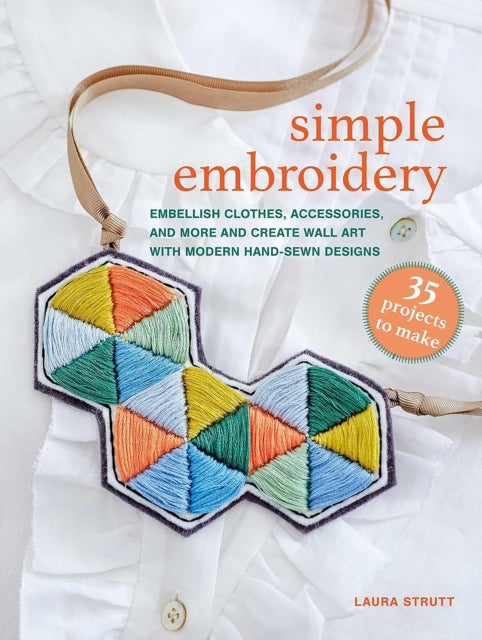 Book cover of: Simple Embroidery: 35 projects to make. By: Laura Strutt