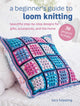 A Beginner's Guide to Loom Knitting
