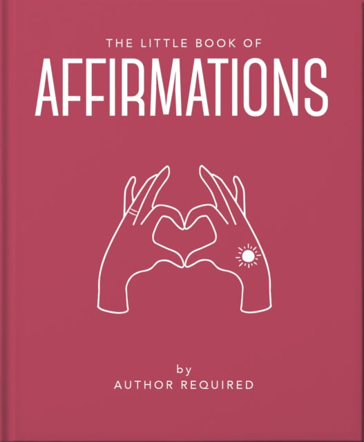 Little Book of Affirmations, Uplifting Quotes and Positivity Practices 9781800691773 Orange Hippo!