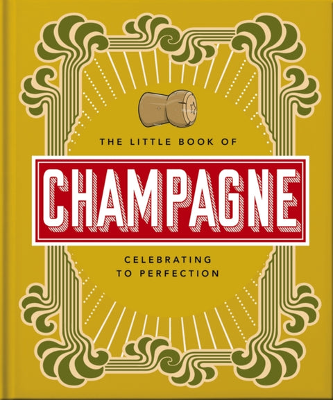 Little Book of Champagne, A Bubbly Guide to the World's Most Famous Fizz!