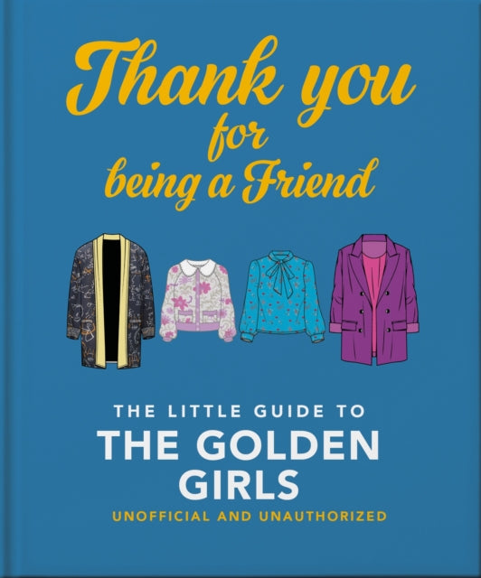 Book cover of: Thank You For Being A Friend: The Little Guide to The Golden Girls. By: Hippo! Orange