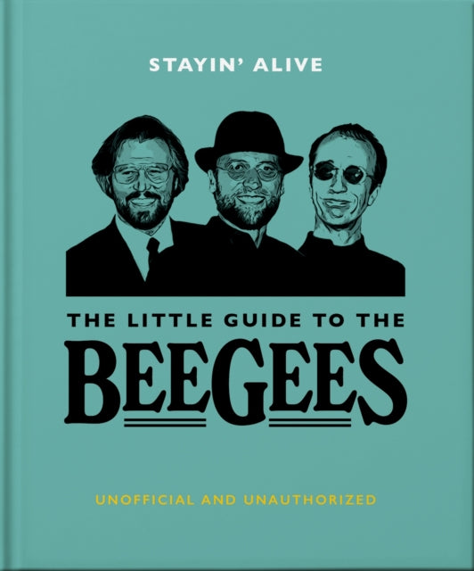 Book cover of: Stayin' Alive: The Little Guide to The Bee Gees. By: Orange Hippo!