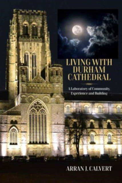 Book cover of: Life with Durham Cathedral. By: Arran J. Calvert