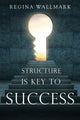 Book cover of: Structure is Key to Success. By: Regina Wallmark