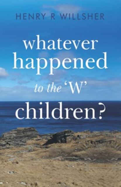 Book cover of: Whatever Happened to the 'W' Children?. By: Henry R. Willsher