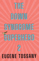 Book cover of: Down Syndrome Superhero 2. By: Eugene Tossany