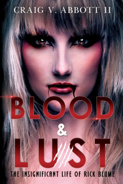 Book cover of: Blood & Lust: The Insignificant Life of Rick Blume. By: Craig V. Abbott