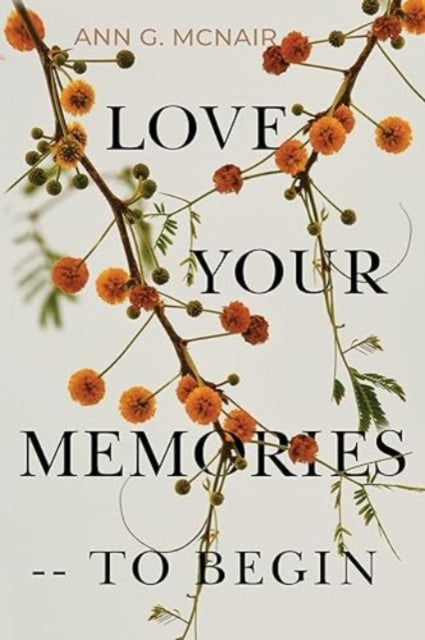 Book cover of: Love Your Memories -- To Begin