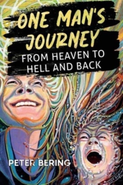 Book cover of: One Man's Journey from Heaven to Hell and Back