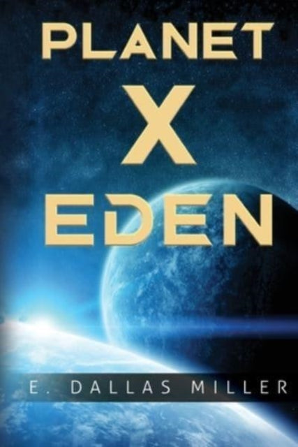 Book cover of: Planet X: Eden. By: E. Dallas Miller