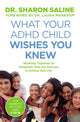 Book cover of: What Your ADHD Child Wishes You Knew. By: Sharon Saline