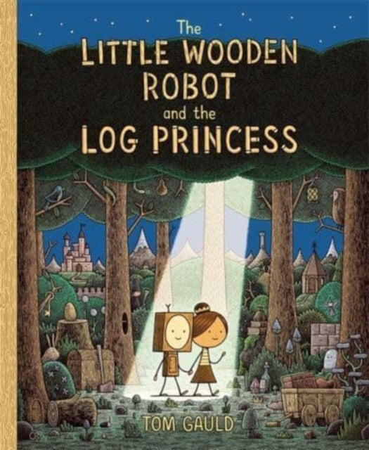 Little Wooden Robot and the Log Princess, Winner of Foyles Children’s Book of the Year 9781800781047 Tom Gauld