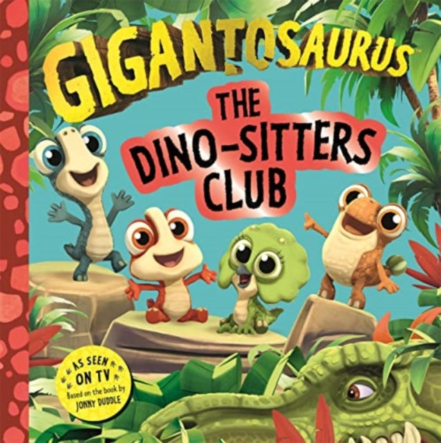 Book cover of: Gigantosaurus - The Dino-Sitters Club. By: Cyber Group Studios
