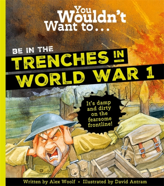 Book cover of: You Wouldn't Want To Be In The Trenches In World War One!
