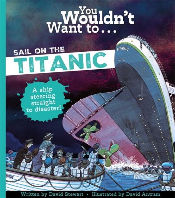 Book cover of: You Wouldn't Want To Sail On The Titanic!. By: David Stewart