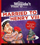 Book cover of: You Wouldn't Want To Be Married To Henry VIII!. By: Fiona Macdonald