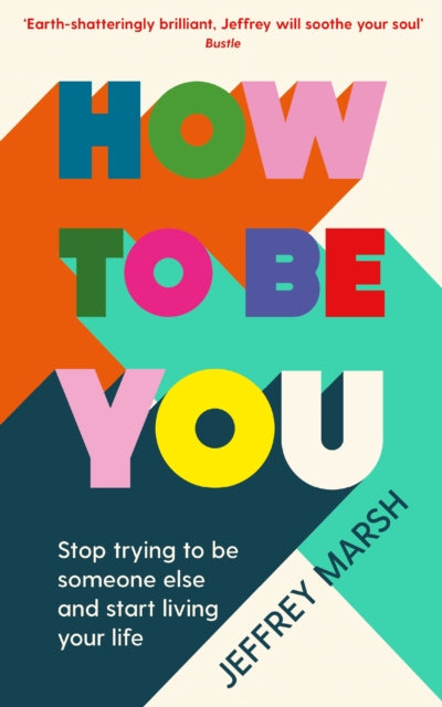 Book cover of: How to Be You. By: Jeffrey Marsh