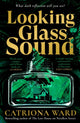 Book cover of: Looking Glass Sound. By: Catriona Ward