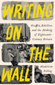 Writing on the Wall, Graffiti and Rebellion in Eighteenth-Century Britain 9781800811997 Madeleine Pelling