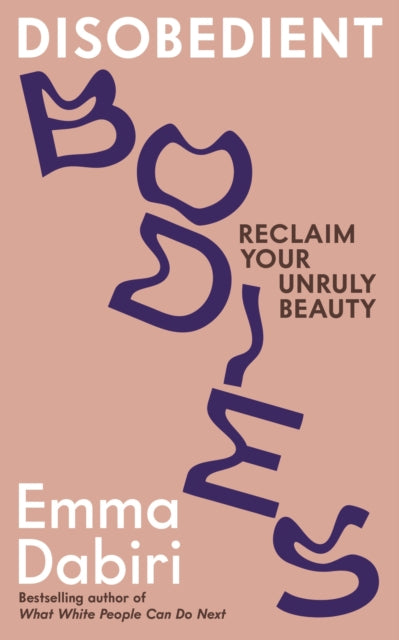 Disobedient Bodies, Reclaim Your Unruly Beauty 9781800817920 Emma Dabiri
