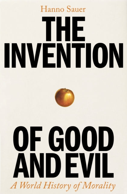 Book cover of: Invention of Good and Evil. By: Hanno Sauer