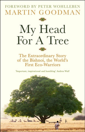 My Head For A Tree, The Extraordinary Story of the Bishnoi, the World’s First Eco-Warriors