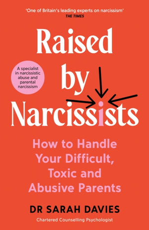Raised by Narcissists, How to Handle Your Difficult, Toxic and Abusive Parents
