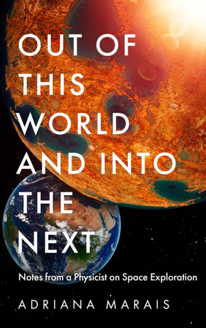 Out of this World and into the Next, Notes from a Physicist on Space Exploration