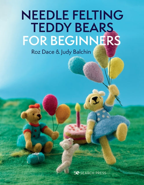 Book cover of: Needle Felting Teddy Bears for Beginners. By: Roz Dace