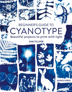 Beginner’s Guide to Cyanotype, Beautiful Projects to Print with Light