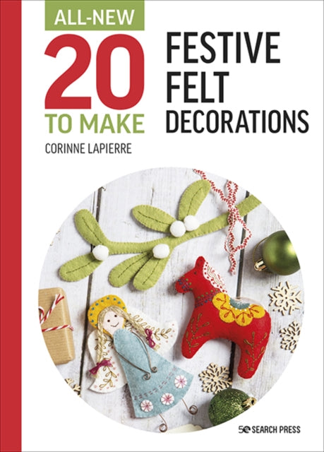 All-New Twenty to Make: Festive Felt Decorations 9781800920989 Corinne Lapierre