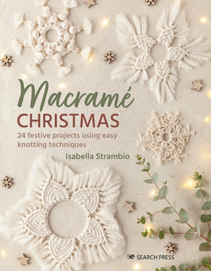 Macrame Christmas, 24 Festive Projects Using Easy Knotting Techniques