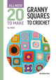 All-New Twenty to Make: Granny Squares to Crochet 9781800921399 Val Pierce