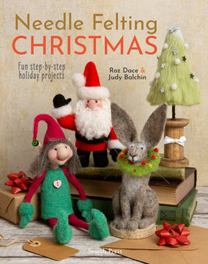 Needle Felting Christmas, Fun Step-by-Step Holiday Projects