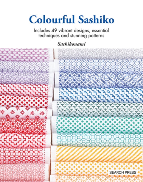 Colourful Sashiko, Includes 49 Vibrant Designs, Essential Techniques and Stunning Patterns