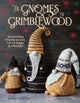 Gnomes of Grimblewood, Enchanting Friends to Knit, Full of Magic and Mischief 9781800922020 Sarah Schira