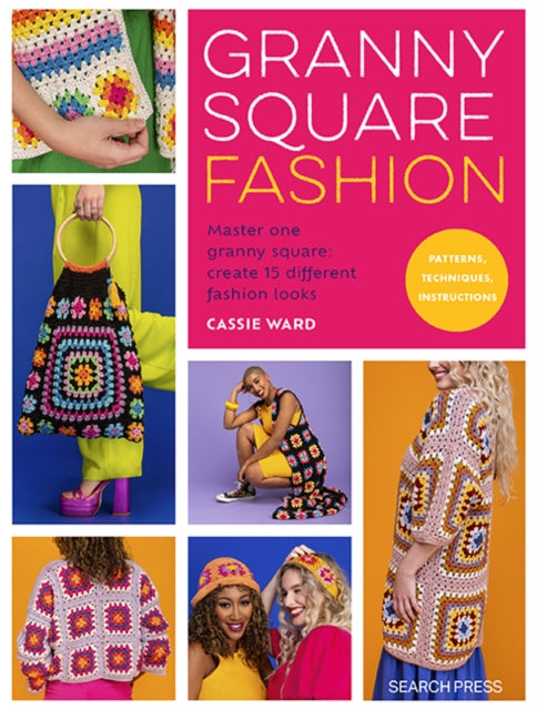 Granny Square Fashion, Master One Granny Square, Create 15 Different Fashion Looks 9781800922259 Cassie Ward