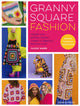 Granny Square Fashion, Master One Granny Square, Create 15 Different Fashion Looks 9781800922259 Cassie Ward