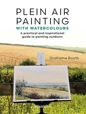 Plein Air Painting with Watercolours, A Practical and Inspirational Guide to Painting Outdoors