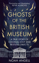 Ghosts of the British Museum, A True Story of Colonial Loot and Restless Objects 9781800961340 Noah Angell