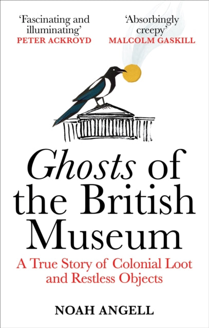 Ghosts of the British Museum, A True Story of Colonial Loot and Restless Objects