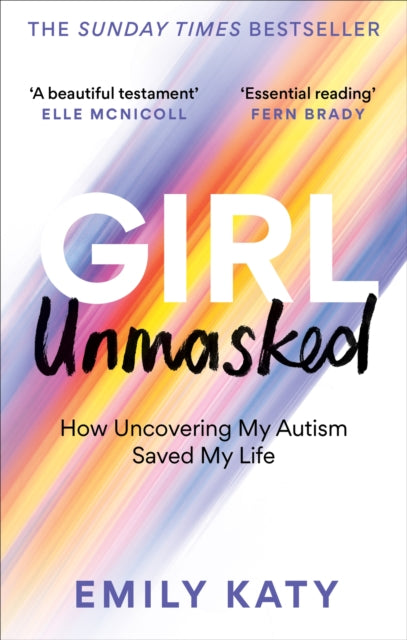 Girl Unmasked, The Sunday Times Bestseller: How Uncovering My Autism Saved My Life
