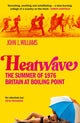 Heatwave, The Summer of 1976 – Britain at Boiling Point 9781800961715 John L. Williams