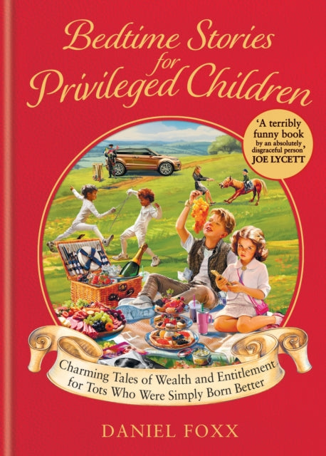 Bedtime Stories for Privileged Children, Charming Tales of Wealth and Entitlement for Tots Who Were Simply Born Better 9781800962095 Daniel Foxx