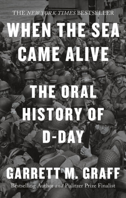 When the Sea Came Alive, The Oral History of D-Day