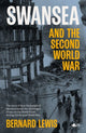 Book cover of: Swansea and the Second World War. By: Bernard Lewis